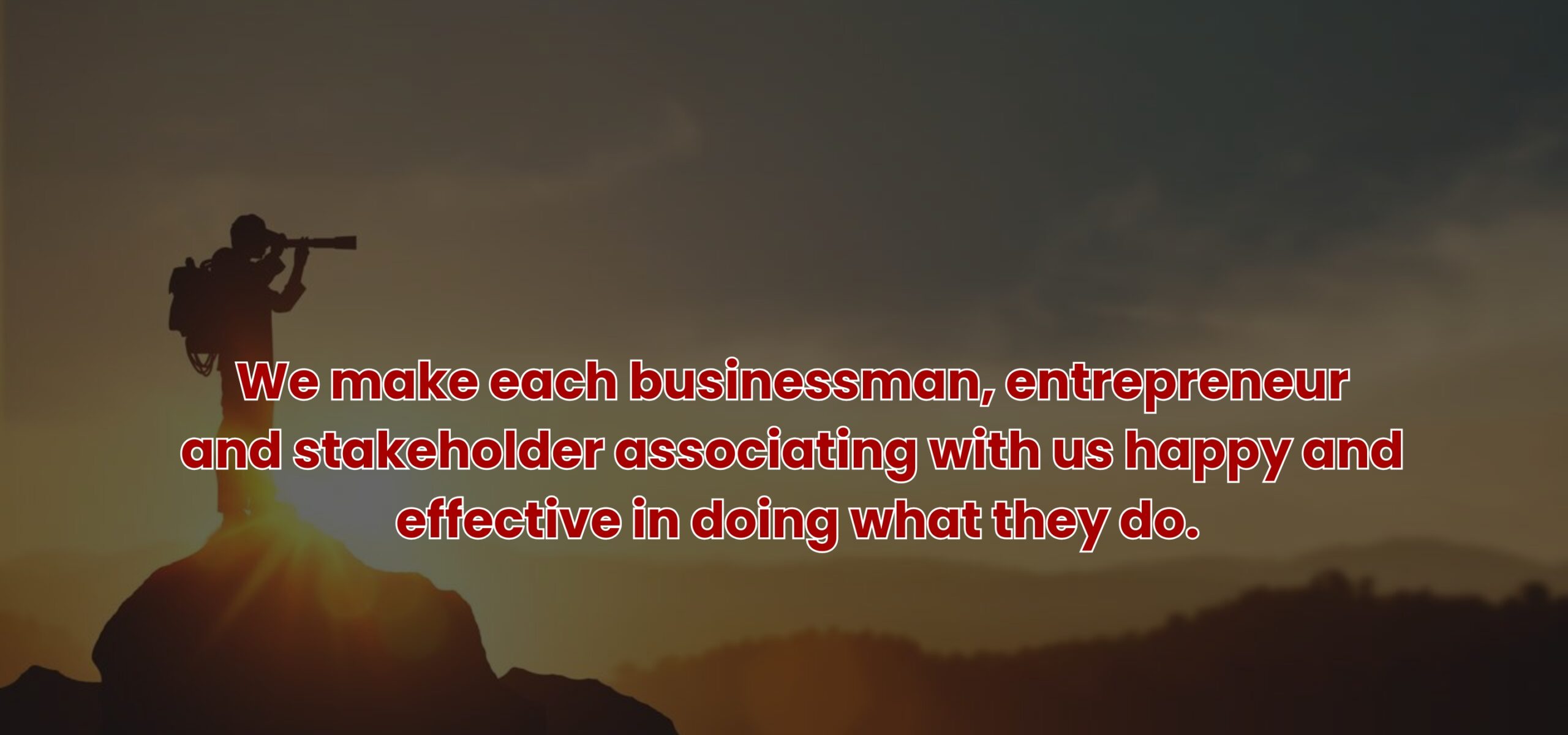 We make each Businessman, entrepreneur and stakeholder associating with us happy and effective in doing what they do. (6)